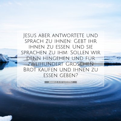 Picture 07 - Markus 6:37 LUTH1912 - Jesus aber antwortete und sprach zu ihnen: Gebt - Bible Verse Picture