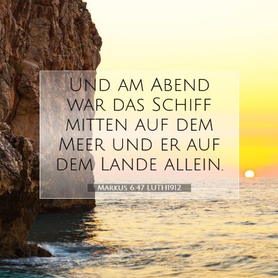 Picture 07 - Markus 6:47 LUTH1912 - Und am Abend war das Schiff mitten auf dem Meer - Bible Verse Picture
