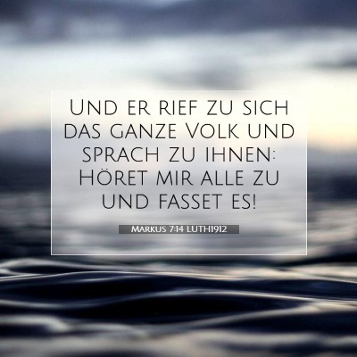 Picture 07 - Markus 7:14 LUTH1912 - Und er rief zu sich das ganze Volk und sprach zu - Bible Verse Picture