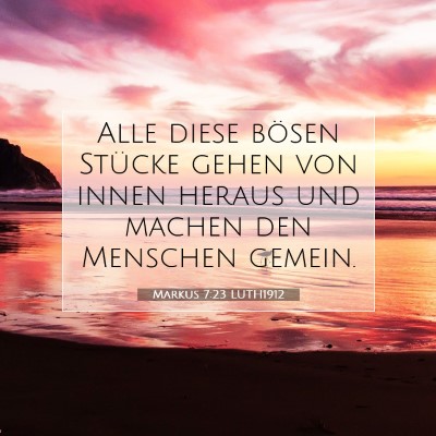 Picture 07 - Markus 7:23 LUTH1912 - Alle diese bösen Stücke gehen von innen heraus - Bible Verse Picture