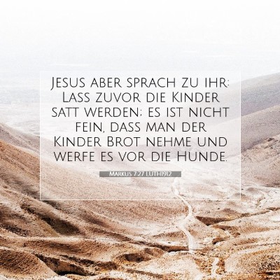 Picture 07 - Markus 7:27 LUTH1912 - Jesus aber sprach zu ihr: Laß zuvor die Kinder - Bible Verse Picture