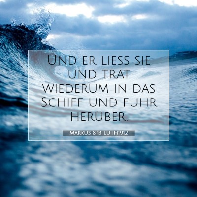 Picture 07 - Markus 8:13 LUTH1912 - Und er ließ sie und trat wiederum in das Schiff - Bible Verse Picture