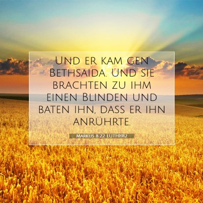 Picture 07 - Markus 8:22 LUTH1912 - Und er kam gen Bethsaida. Und sie brachten zu ihm - Bible Verse Picture