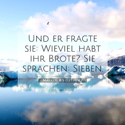 Picture 07 - Markus 8:5 LUTH1912 - Und er fragte sie: Wieviel habt ihr Brote? Sie - Bible Verse Picture