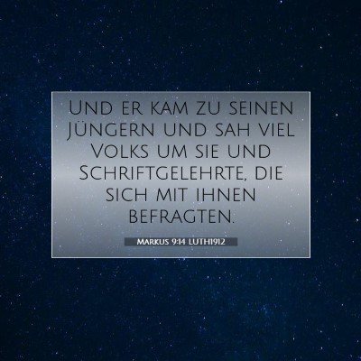Picture 07 - Markus 9:14 LUTH1912 - Und er kam zu seinen Jüngern und sah viel Volks - Bible Verse Picture