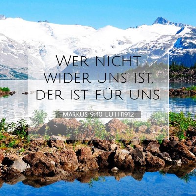 Picture 07 - Markus 9:40 LUTH1912 - Wer nicht wider uns ist, der ist für - Bible Verse Picture