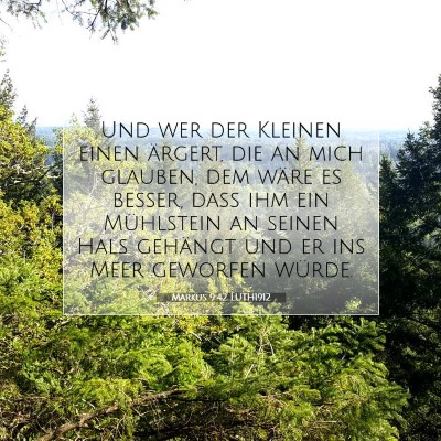 Picture 07 - Markus 9:42 LUTH1912 - Und wer der Kleinen einen ärgert, die an mich - Bible Verse Picture