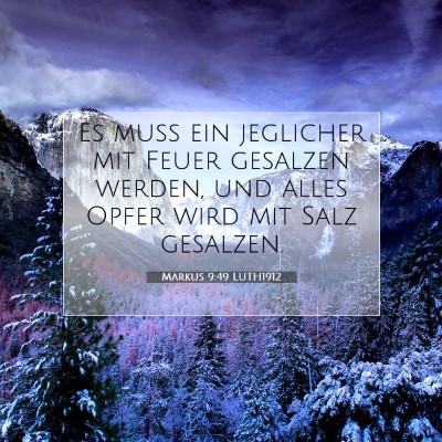 Picture 07 - Markus 9:49 LUTH1912 - Es muß ein jeglicher mit Feuer gesalzen werden, - Bible Verse Picture