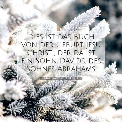 Picture 07 - Matthäus 1:1 LUTH1912 - Dies ist das Buch von der Geburt Jesu Christi, - Bible Verse Picture