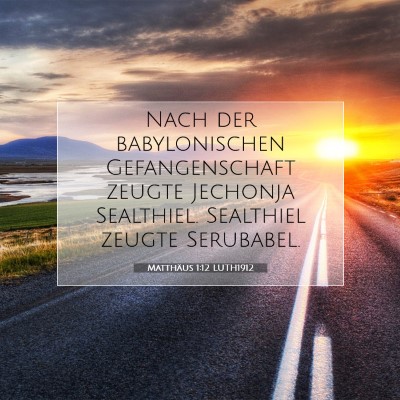 Picture 07 - Matthäus 1:12 LUTH1912 - Nach der babylonischen Gefangenschaft zeugte - Bible Verse Picture