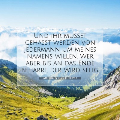 Picture 07 - Matthäus 10:22 LUTH1912 - Und ihr müsset gehaßt werden von jedermann um - Bible Verse Picture