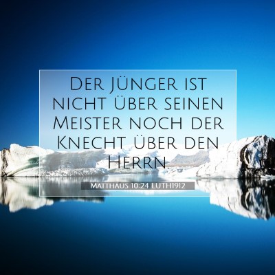 Picture 07 - Matthäus 10:24 LUTH1912 - Der Jünger ist nicht über seinen Meister noch - Bible Verse Picture