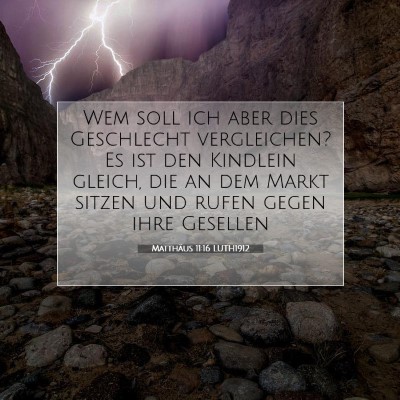 Picture 07 - Matthäus 11:16 LUTH1912 - Wem soll ich aber dies Geschlecht vergleichen? Es - Bible Verse Picture