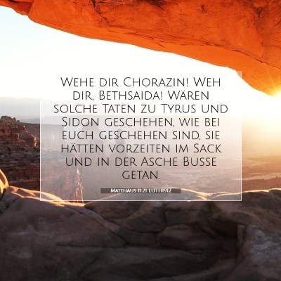 Picture 07 - Matthäus 11:21 LUTH1912 - Wehe dir Chorazin! Weh dir, Bethsaida! Wären - Bible Verse Picture