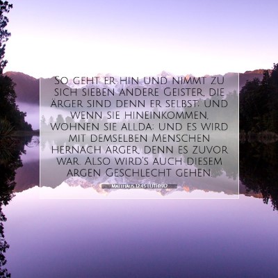 Picture 07 - Matthäus 12:45 LUTH1912 - So geht er hin und nimmt zu sich sieben andere - Bible Verse Picture