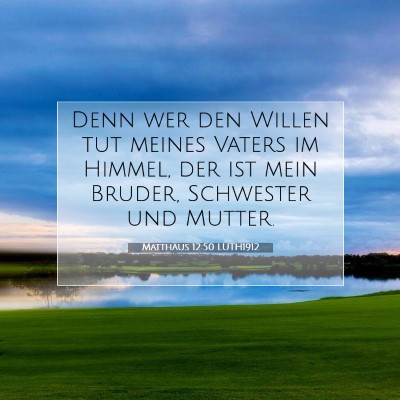 Picture 07 - Matthäus 12:50 LUTH1912 - Denn wer den Willen tut meines Vaters im Himmel, - Bible Verse Picture