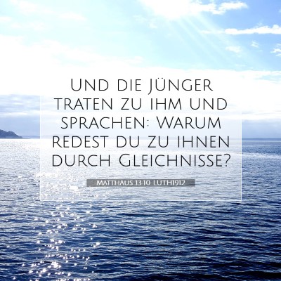 Picture 07 - Matthäus 13:10 LUTH1912 - Und die Jünger traten zu ihm und sprachen: Warum - Bible Verse Picture