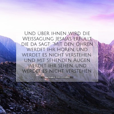 Picture 07 - Matthäus 13:14 LUTH1912 - Und über ihnen wird die Weissagung Jesaja's - Bible Verse Picture