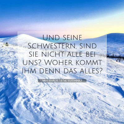 Picture 07 - Matthäus 13:56 LUTH1912 - Und seine Schwestern, sind sie nicht alle bei - Bible Verse Picture