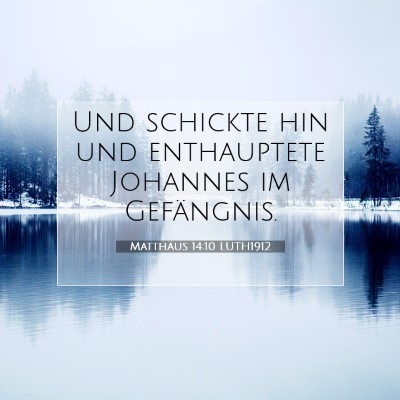 Picture 07 - Matthäus 14:10 LUTH1912 - Und schickte hin und enthauptete Johannes im - Bible Verse Picture