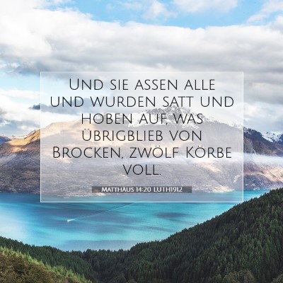 Picture 07 - Matthäus 14:20 LUTH1912 - Und sie aßen alle und wurden satt und hoben auf, - Bible Verse Picture