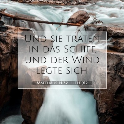Picture 07 - Matthäus 14:32 LUTH1912 - Und sie traten in das Schiff, und der Wind legte - Bible Verse Picture