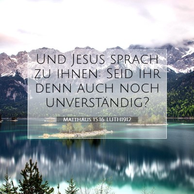 Picture 07 - Matthäus 15:16 LUTH1912 - Und Jesus sprach zu ihnen: Seid ihr denn auch - Bible Verse Picture