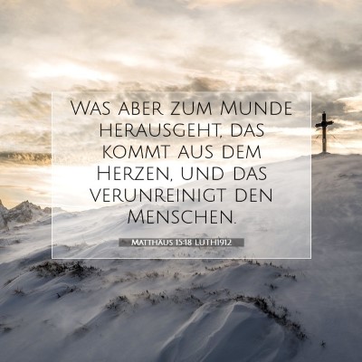 Picture 07 - Matthäus 15:18 LUTH1912 - Was aber zum Munde herausgeht, das kommt aus dem - Bible Verse Picture