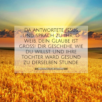 Picture 07 - Matthäus 15:28 LUTH1912 - Da antwortete Jesus und sprach zu ihr: O Weib, - Bible Verse Picture