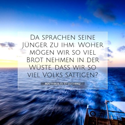 Picture 07 - Matthäus 15:33 LUTH1912 - Da sprachen seine Jünger zu ihm: Woher mögen - Bible Verse Picture