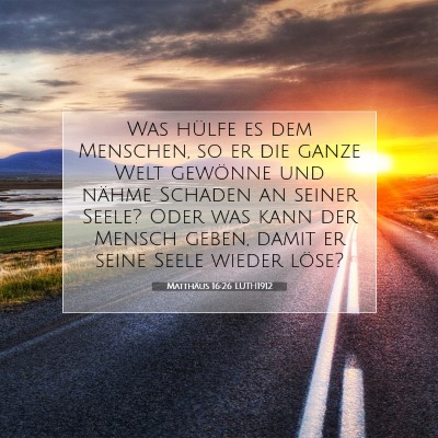 Picture 07 - Matthäus 16:26 LUTH1912 - Was hülfe es dem Menschen, so er die ganze Welt - Bible Verse Picture