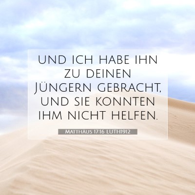 Picture 07 - Matthäus 17:16 LUTH1912 - und ich habe ihn zu deinen Jüngern gebracht, und - Bible Verse Picture