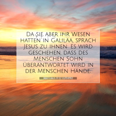 Picture 07 - Matthäus 17:22 LUTH1912 - Da sie aber ihr Wesen hatten in Galiläa, sprach - Bible Verse Picture