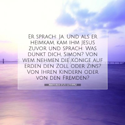 Picture 07 - Matthäus 17:25 LUTH1912 - Er sprach: Ja. Und als er heimkam, kam ihm Jesus - Bible Verse Picture