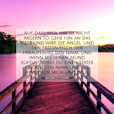 Picture 07 - Matthäus 17:27 LUTH1912 - Auf daß aber wir sie nicht ärgern, so gehe hin - Bible Verse Picture