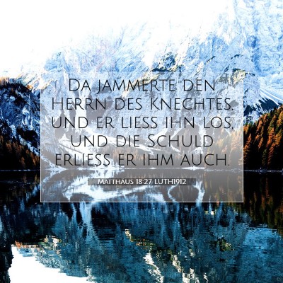 Picture 07 - Matthäus 18:27 LUTH1912 - Da jammerte den Herrn des Knechtes, und er ließ - Bible Verse Picture