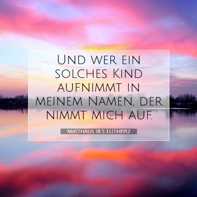 Picture 07 - Matthäus 18:5 LUTH1912 - Und wer ein solches Kind aufnimmt in meinem - Bible Verse Picture
