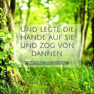 Picture 07 - Matthäus 19:15 LUTH1912 - Und legte die Hände auf sie und zog von - Bible Verse Picture