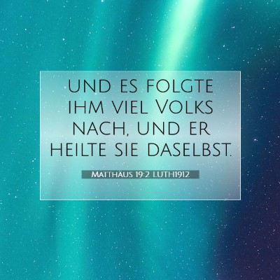 Picture 07 - Matthäus 19:2 LUTH1912 - und es folgte ihm viel Volks nach, und er heilte - Bible Verse Picture