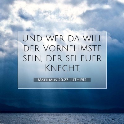 Picture 07 - Matthäus 20:27 LUTH1912 - und wer da will der Vornehmste sein, der sei euer - Bible Verse Picture