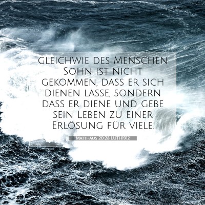 Picture 07 - Matthäus 20:28 LUTH1912 - gleichwie des Menschen Sohn ist nicht gekommen, - Bible Verse Picture