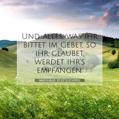 Picture 07 - Matthäus 21:22 LUTH1912 - Und alles, was ihr bittet im Gebet, so ihr - Bible Verse Picture