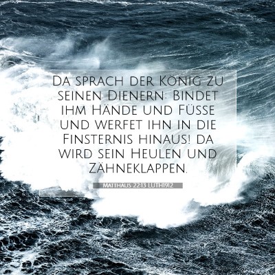 Picture 07 - Matthäus 22:13 LUTH1912 - Da sprach der König zu seinen Dienern: Bindet - Bible Verse Picture