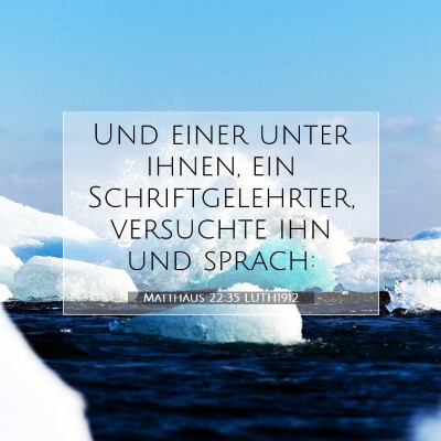 Picture 07 - Matthäus 22:35 LUTH1912 - Und einer unter ihnen, ein Schriftgelehrter, - Bible Verse Picture