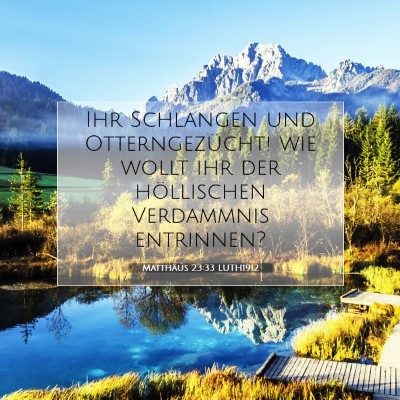 Picture 07 - Matthäus 23:33 LUTH1912 - Ihr Schlangen und Otterngezücht! wie wollt ihr - Bible Verse Picture