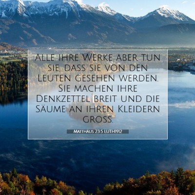 Picture 07 - Matthäus 23:5 LUTH1912 - Alle ihre Werke aber tun sie, daß sie von den - Bible Verse Picture