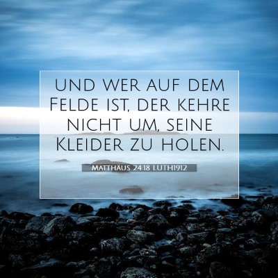 Picture 07 - Matthäus 24:18 LUTH1912 - und wer auf dem Felde ist, der kehre nicht um, - Bible Verse Picture
