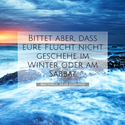 Picture 07 - Matthäus 24:20 LUTH1912 - Bittet aber, daß eure Flucht nicht geschehe im - Bible Verse Picture