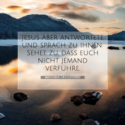 Picture 07 - Matthäus 24:4 LUTH1912 - Jesus aber antwortete und sprach zu ihnen: Sehet - Bible Verse Picture