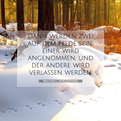 Picture 07 - Matthäus 24:40 LUTH1912 - Dann werden zwei auf dem Felde sein; einer wird - Bible Verse Picture